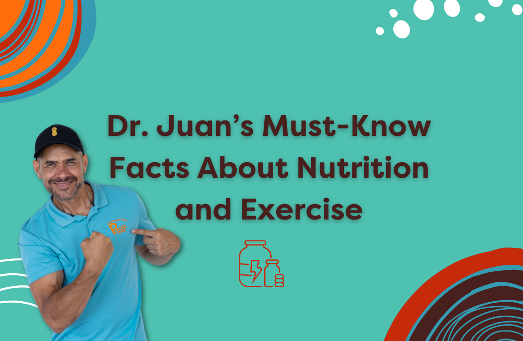 Dr. Juan’s 5 Must-Know Facts About Nutrition and Exercise
